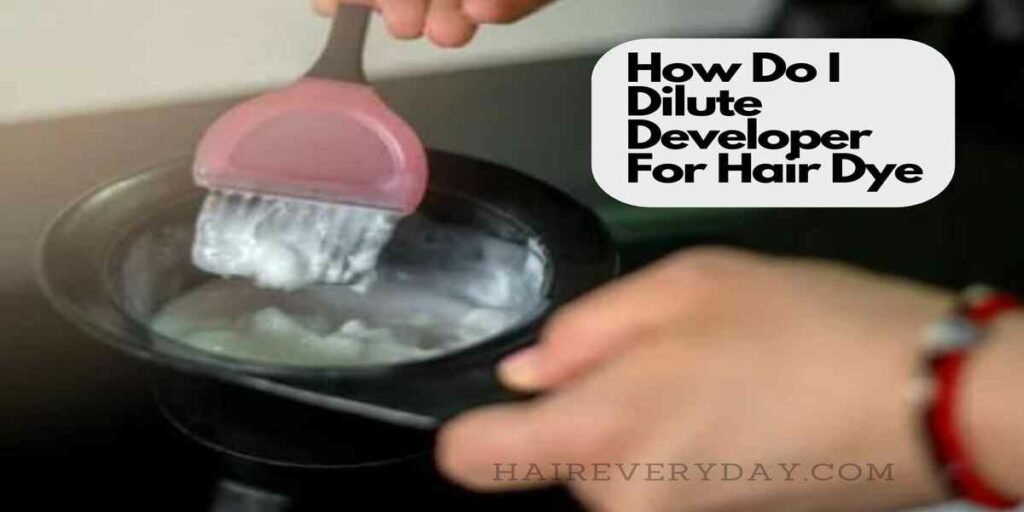 how to dilute developer for hair dye