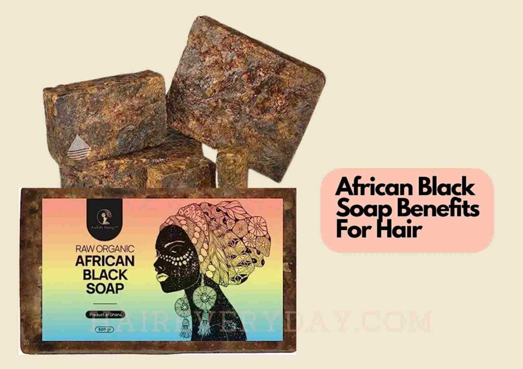 African Black Soap Benefits For Hair