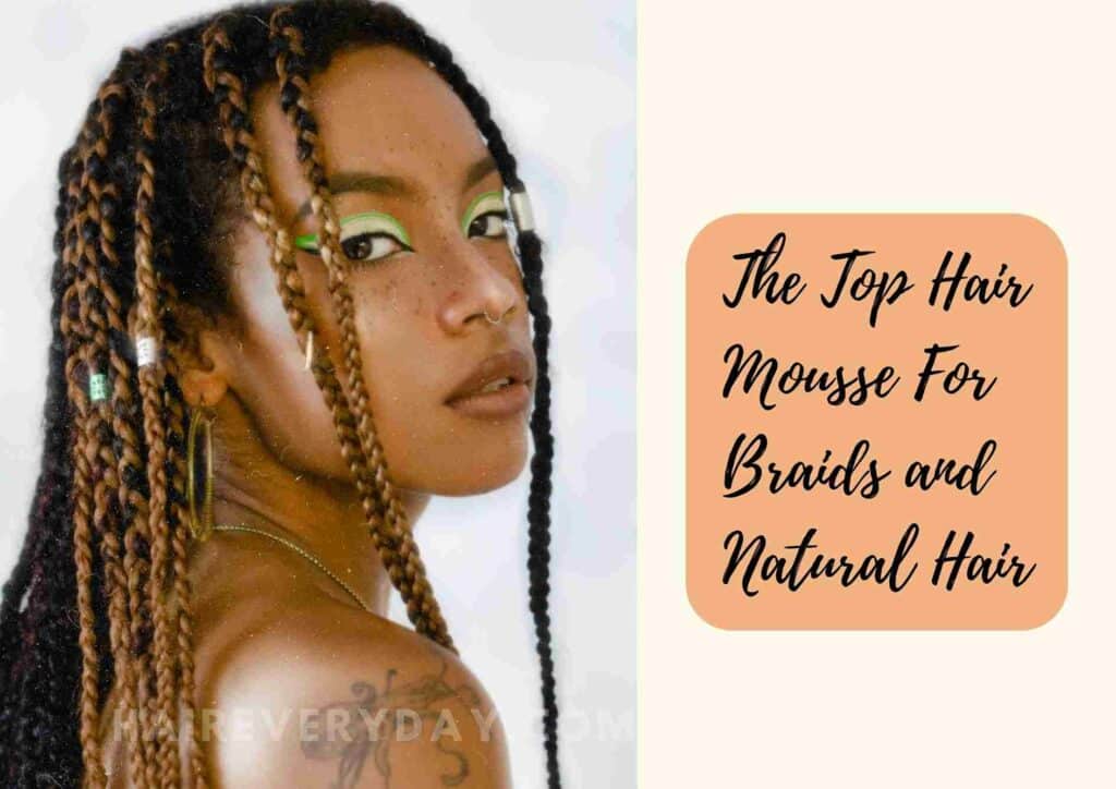 Best Foaming Mousse For Braids And Natural Hair