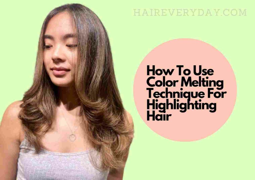 How To Use Color Melting Technique For Highlighting Hair