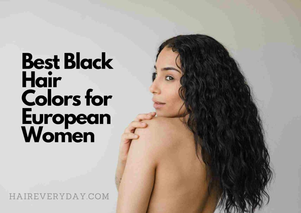 Best Black Hair Colors for European Women