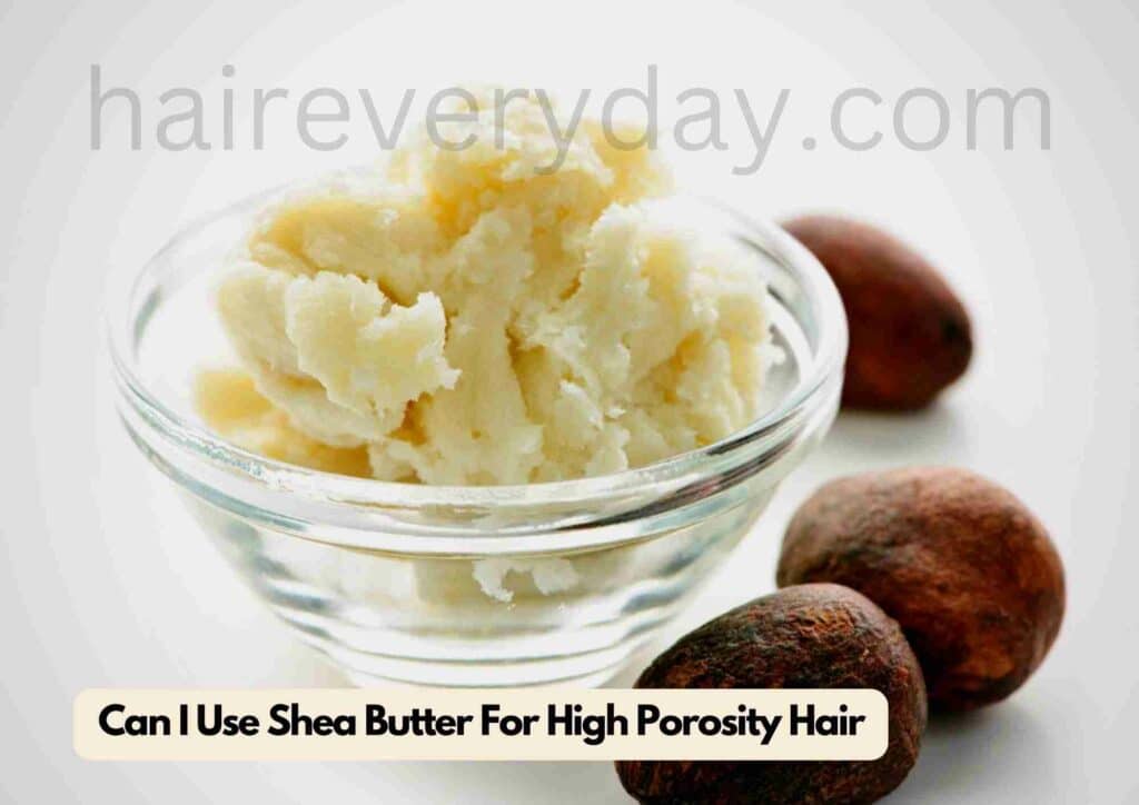 Can I Use Shea Butter For High Porosity Hair