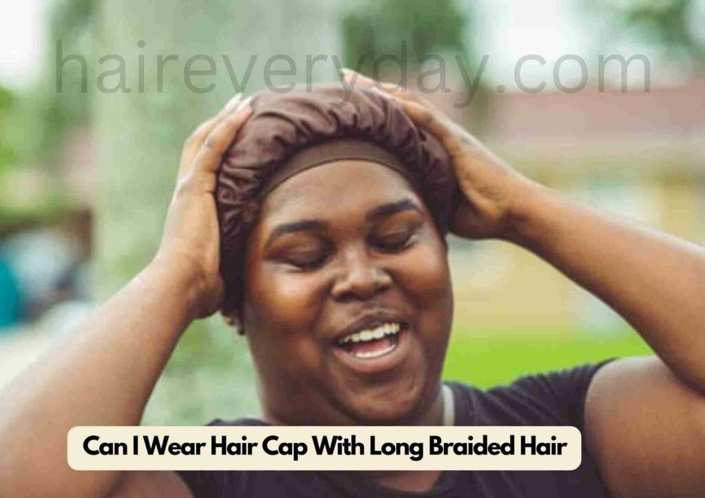 Can I Wear Hair Cap With Long Braided Hair Tips For Protecting Braided Hair While Sleeping!