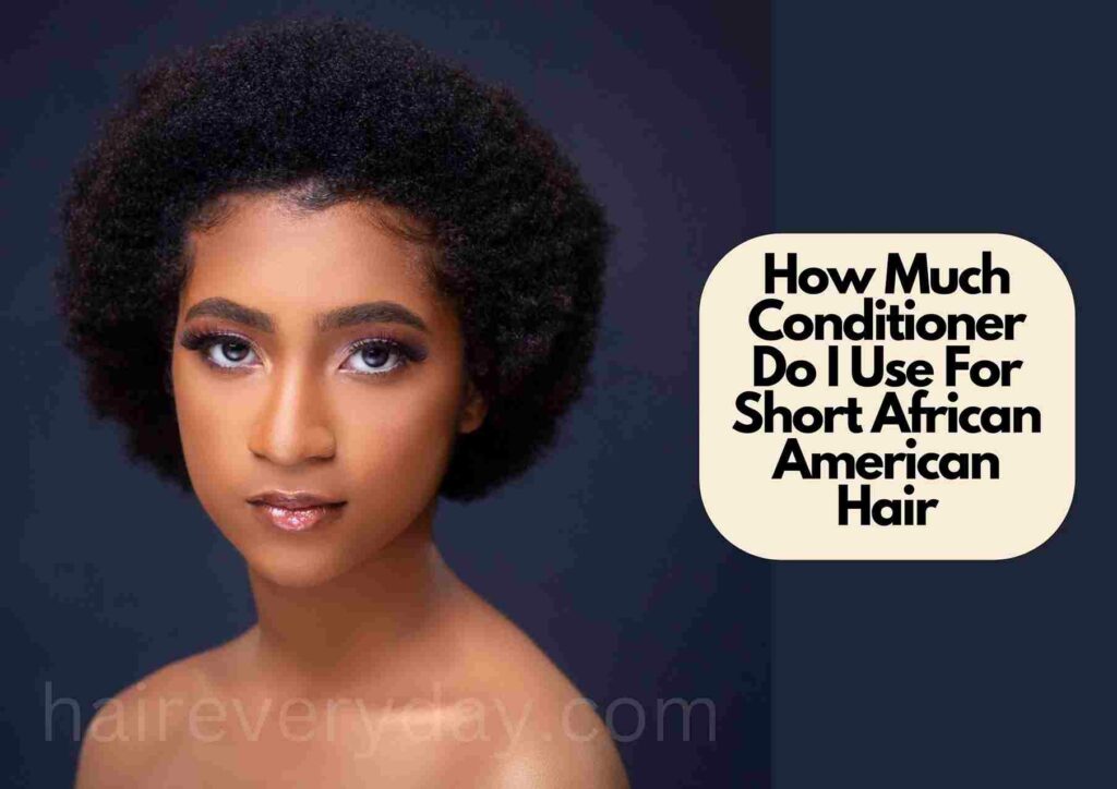 How Much Conditioner Do I Use For Short African American Hair