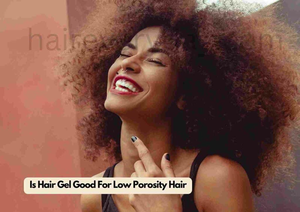 Is Hair Gel Bad For Low Porosity Hair