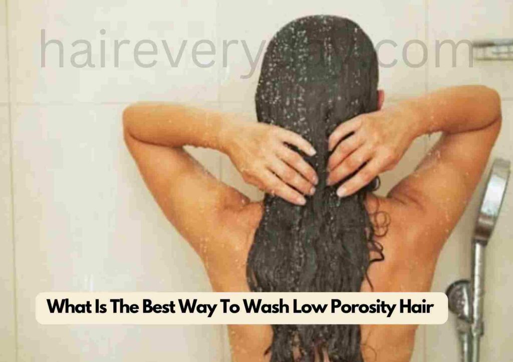 What Is The Best Way To Wash Low Porosity Hair