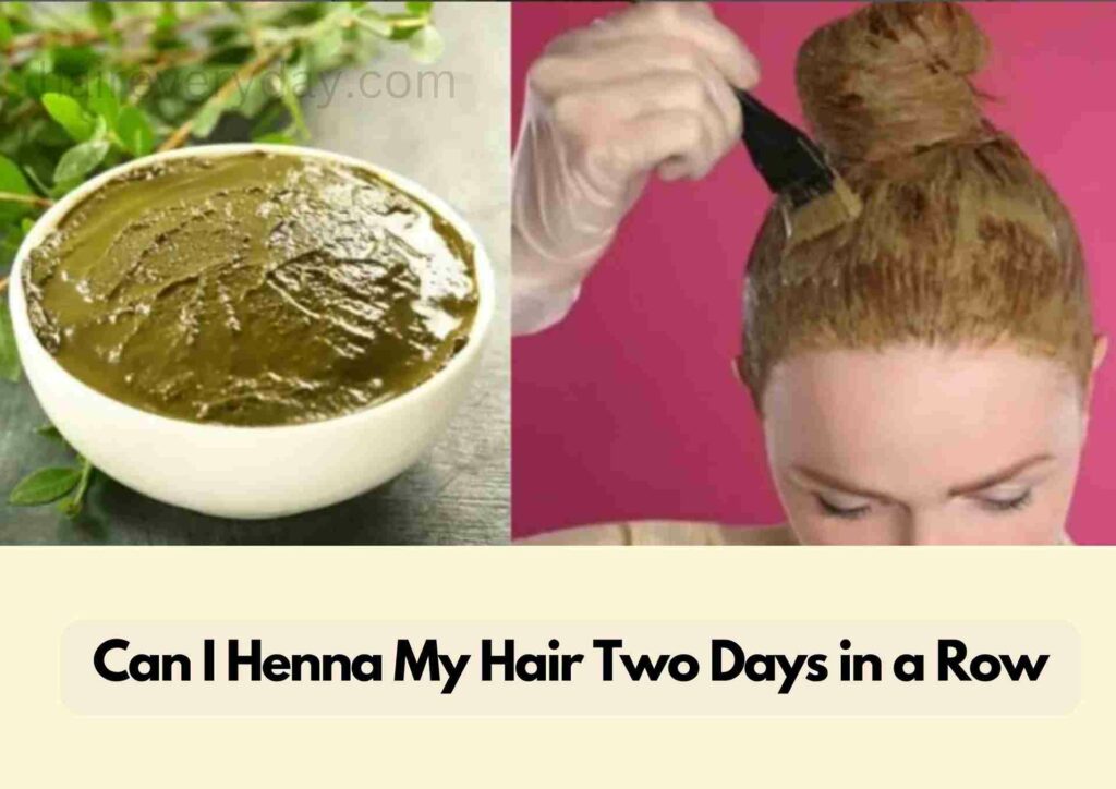 Can I Henna My Hair Two Days in a Row