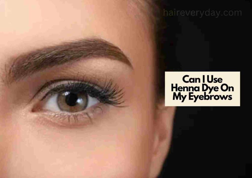 Can I Use Henna Dye On My Eyebrows