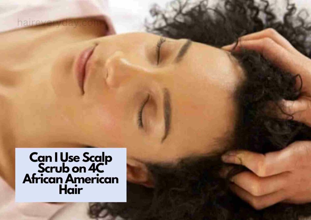 Can I Use Scalp Scrub on 4C African American Hair