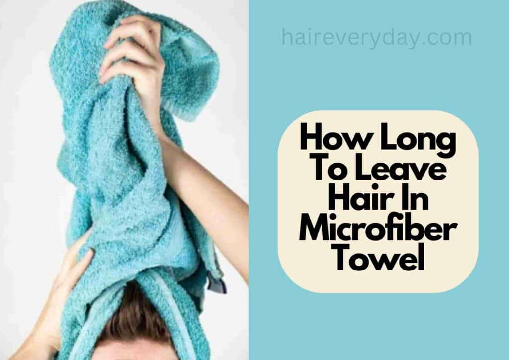 How Long To Leave Hair In Microfiber Towel