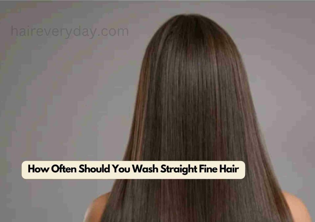 How Often Should You Wash Straight Fine Hair
