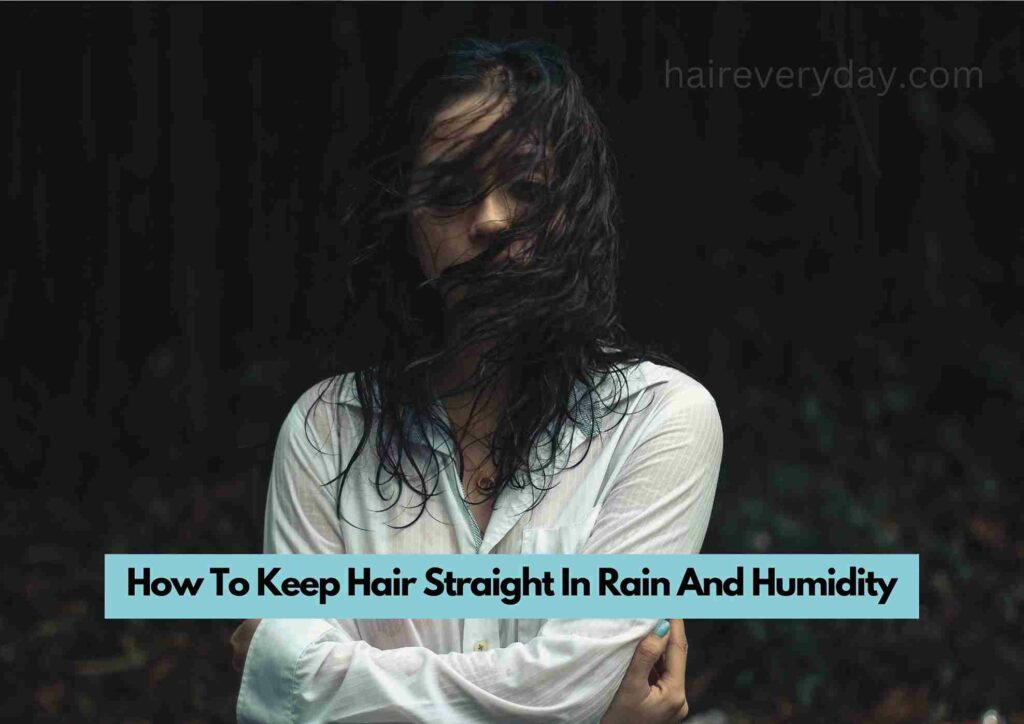 How To Keep Hair Straight In Rain And Humidity