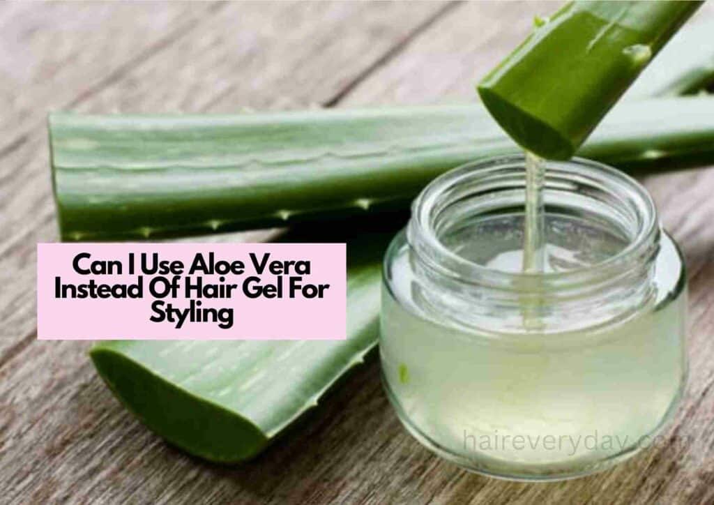 Can I Use Aloe Vera Instead Of Hair Gel For Styling
