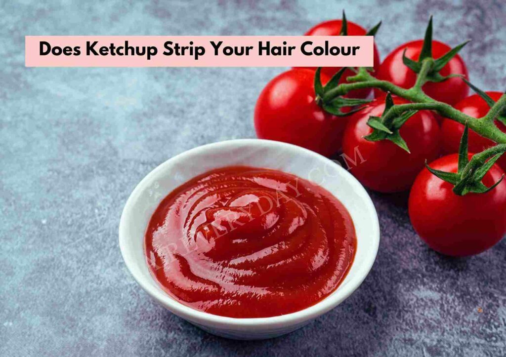 Does Ketchup Strip Your Hair Colour