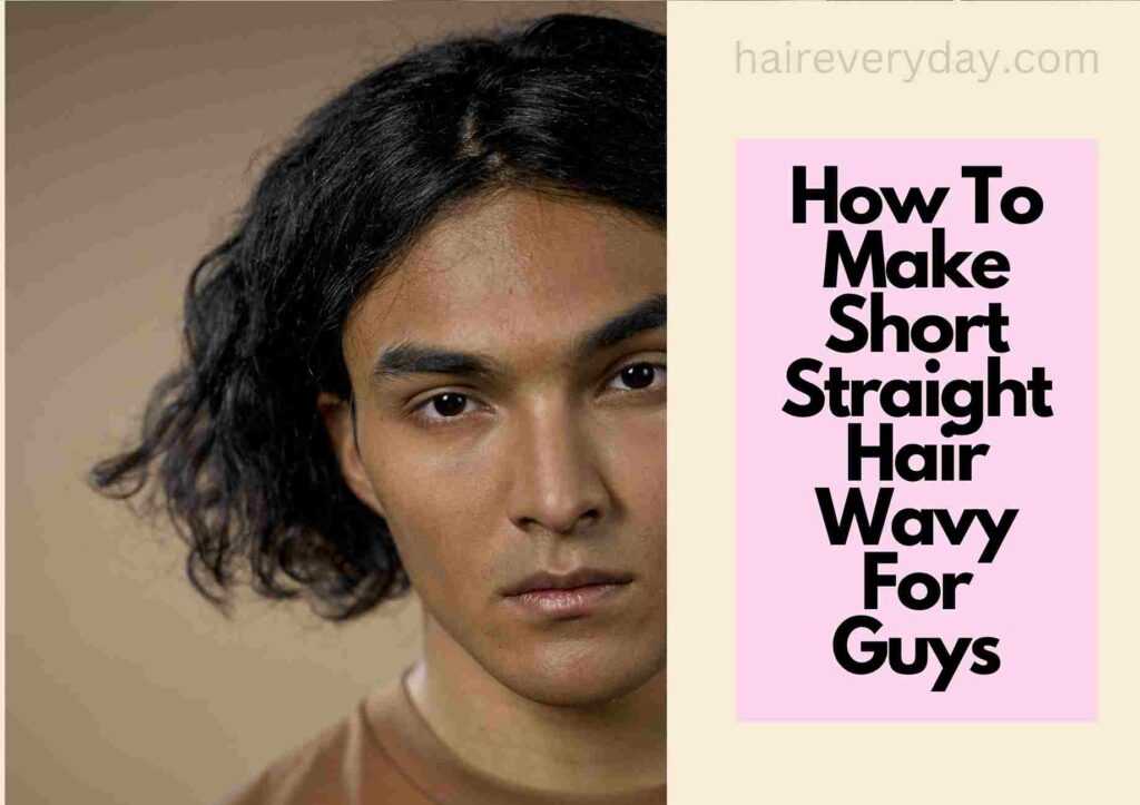 How To Make Short Straight Hair Wavy For Guys