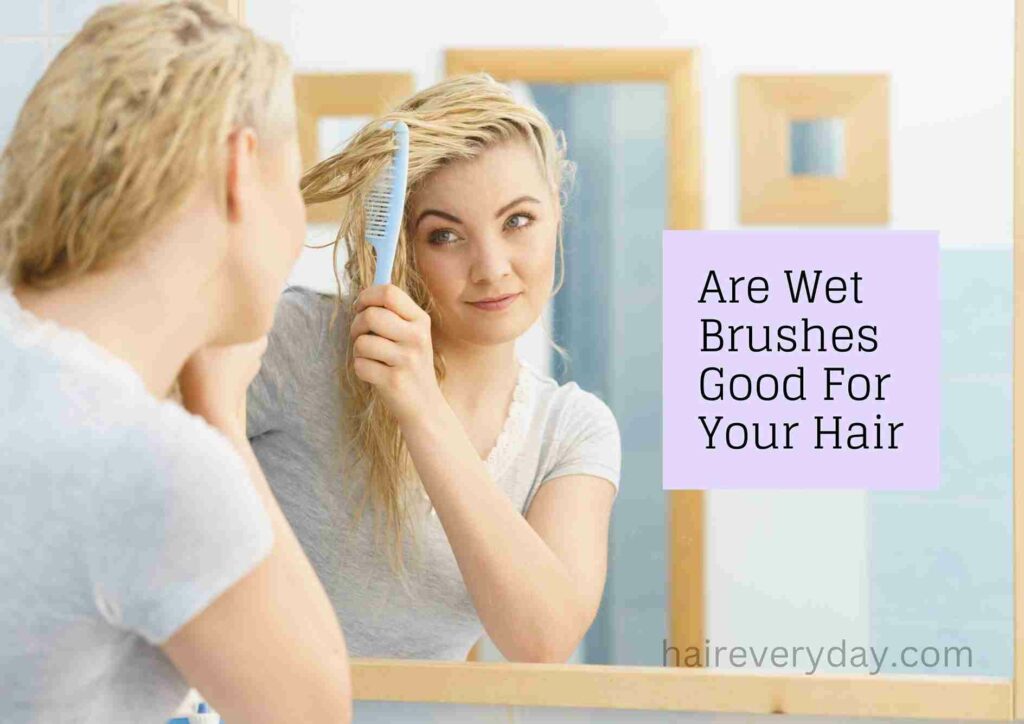 Are Wet Brushes Good For Your Hair