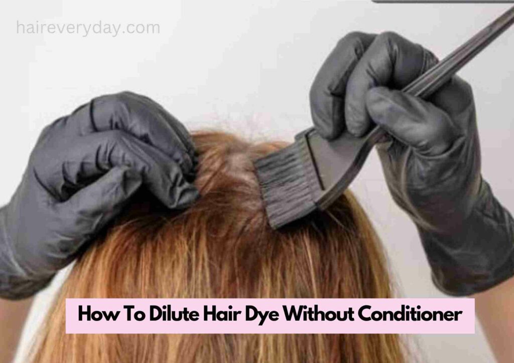 How To Dilute Hair Dye Without Conditioner