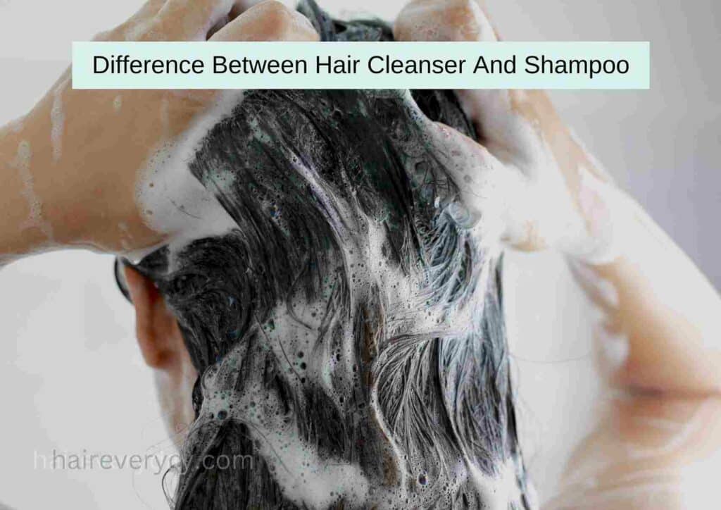 Difference Between Hair Cleanser And Shampoo