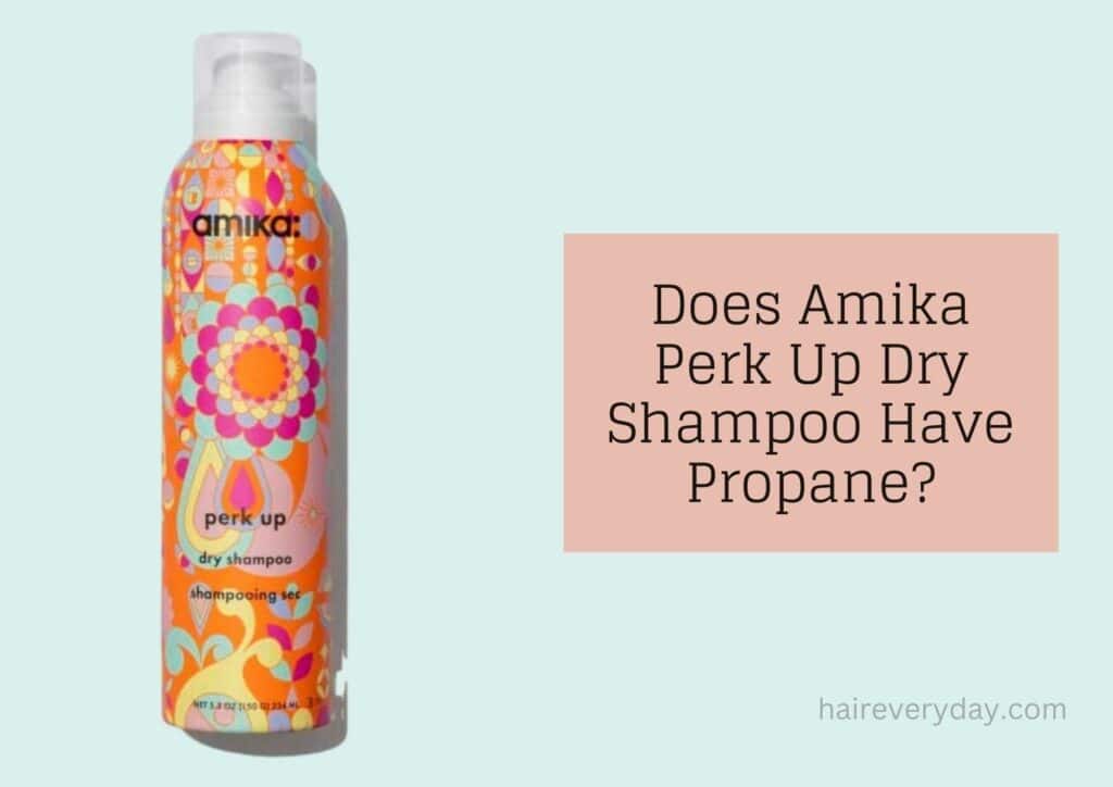 Does Amika Perk Up Dry Shampoo Have Propane