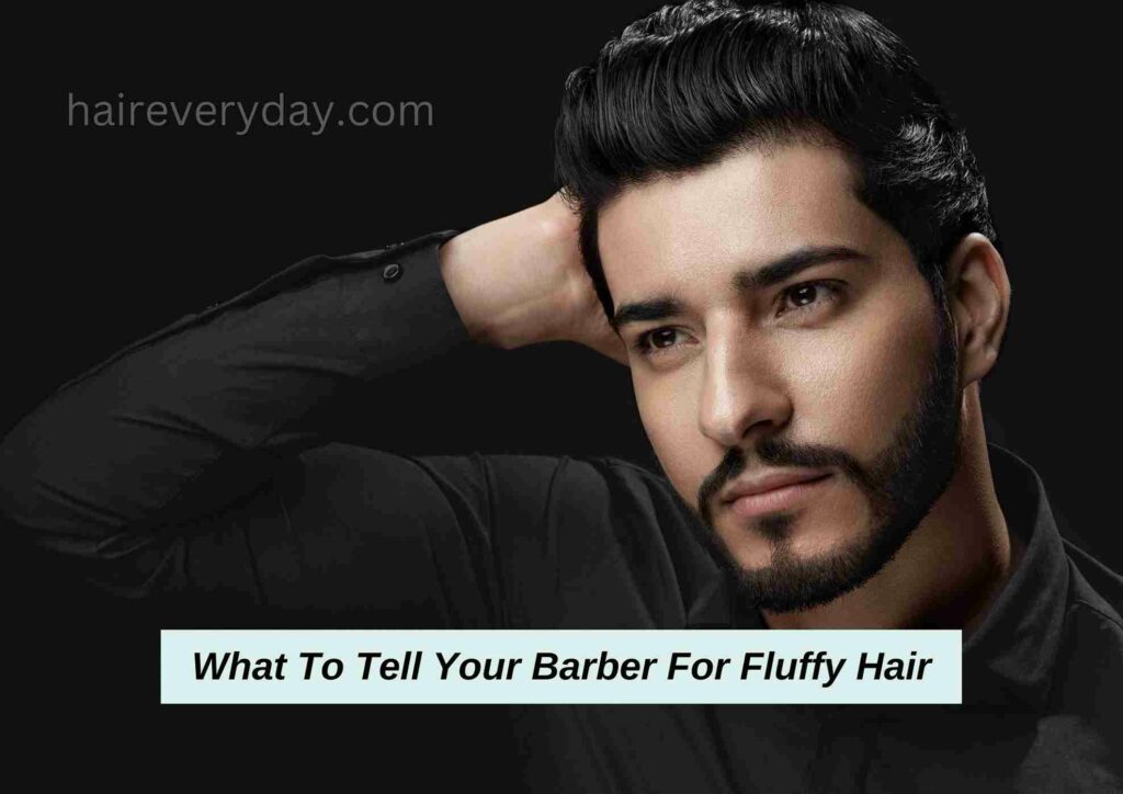 What To Tell Your Barber For Fluffy Hair