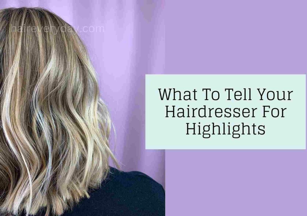 What To Tell Your Hairdresser For Highlights