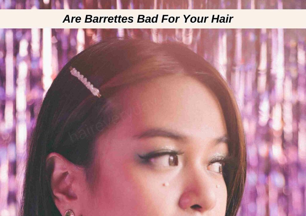 Are Barrettes Bad For Your Hair