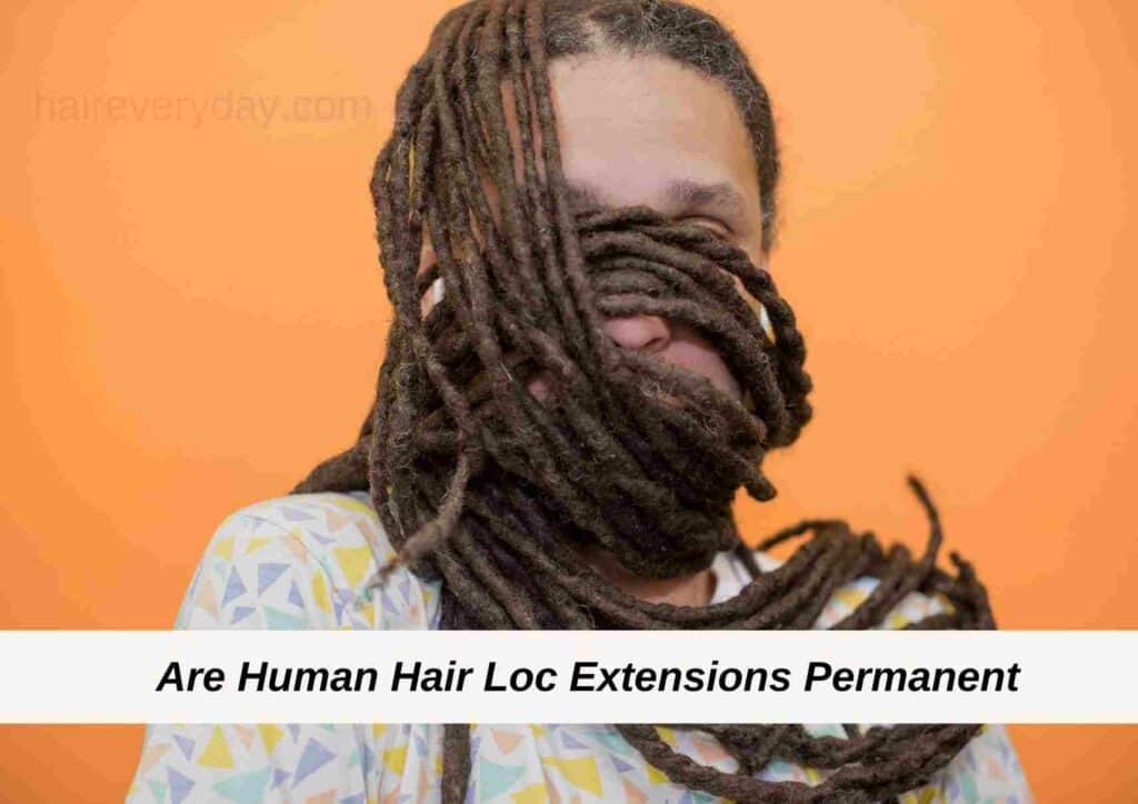 Are Human Hair Loc Extensions Permanent