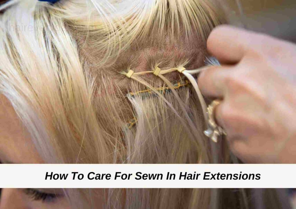 How To Care For Sewn In Hair Extensions