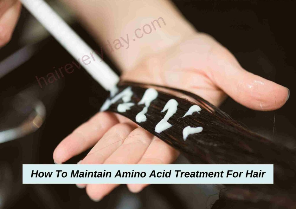 How To Maintain Amino Acid Treatment For Hair