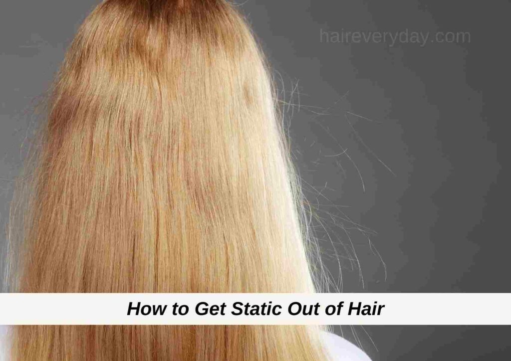 How to Get Static Out of Hair
