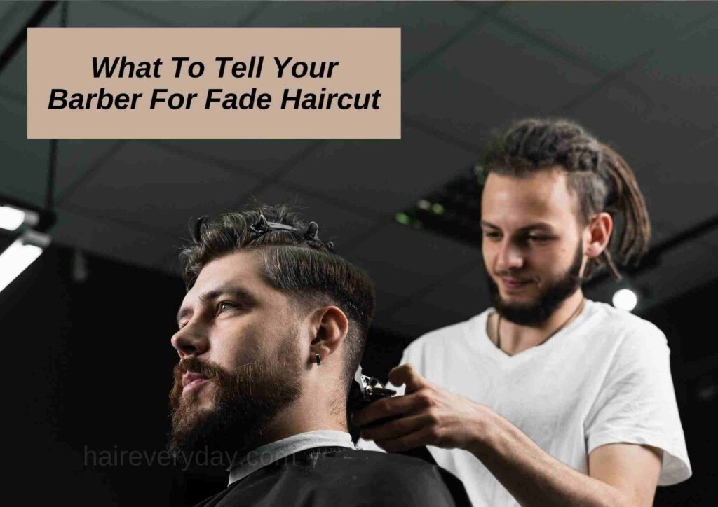 What To Tell Your Barber for a Fade