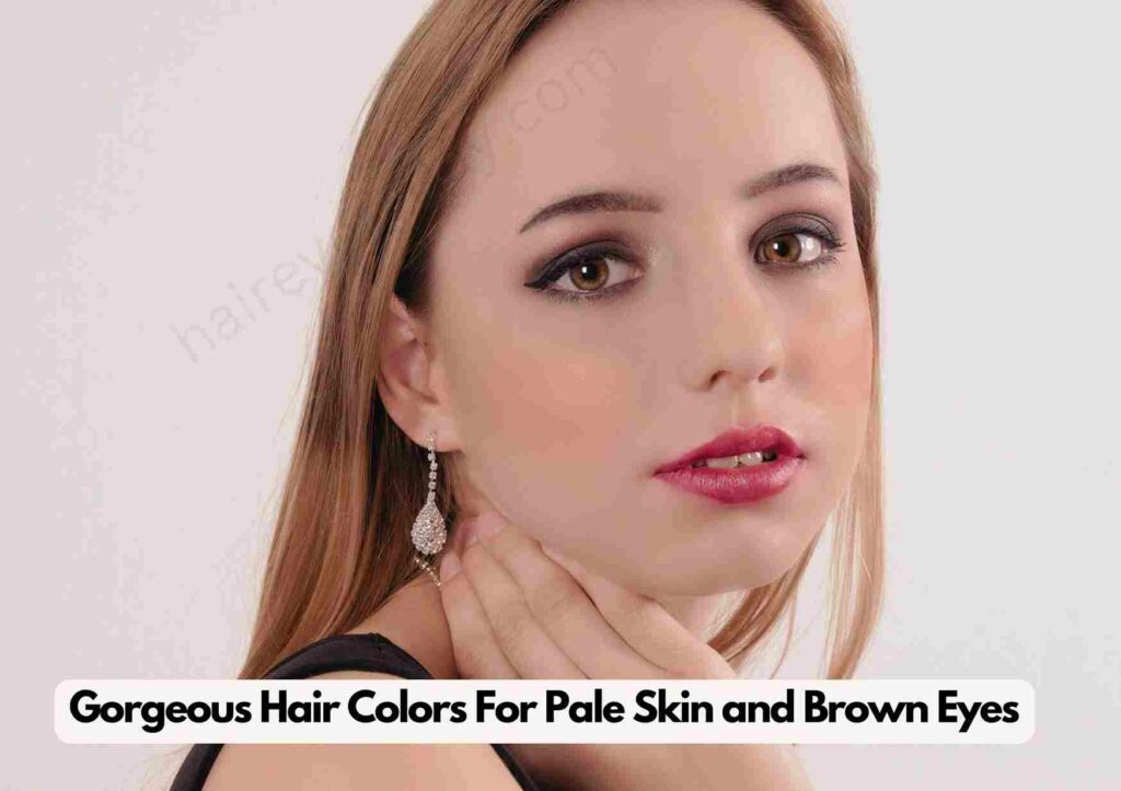 Gorgeous Hair Colors For Pale Skin and Brown Eyes