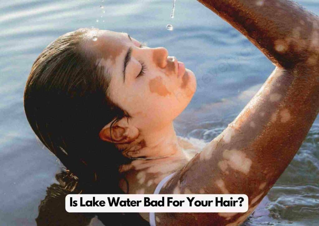 Is Lake Water Bad For Your Hair