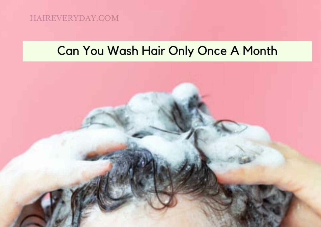 Can You Wash Hair Only Once A Month