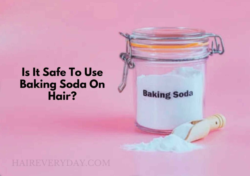 Is It Safe To Use Baking Soda On Hair