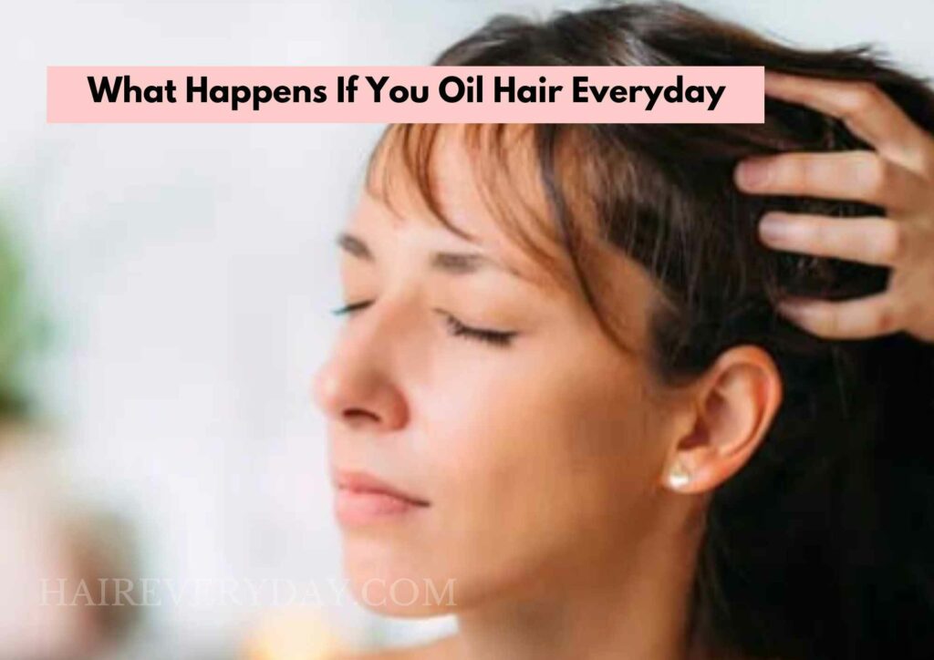 What Happens If You Oil Hair Everyday