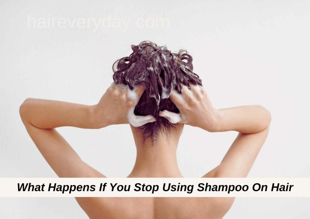 What Happens If You Stop Using Shampoo On Hair