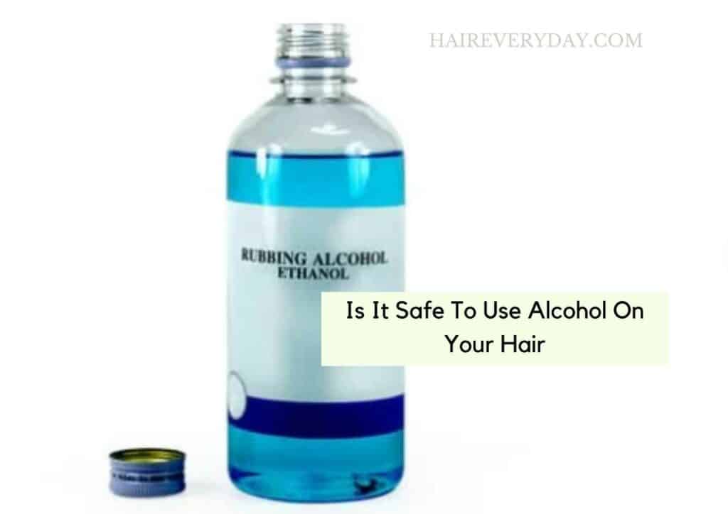 Is It Safe To Use Alcohol On Your Hair
