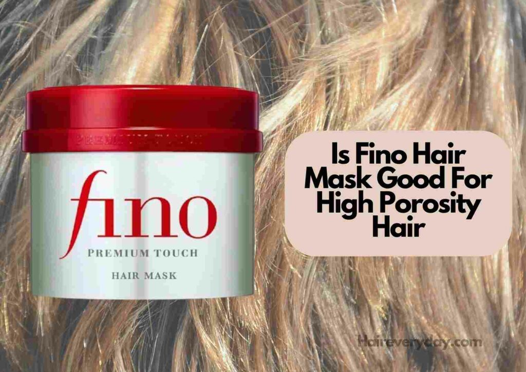 Is Fino Hair Mask Good For High Porosity Hair 